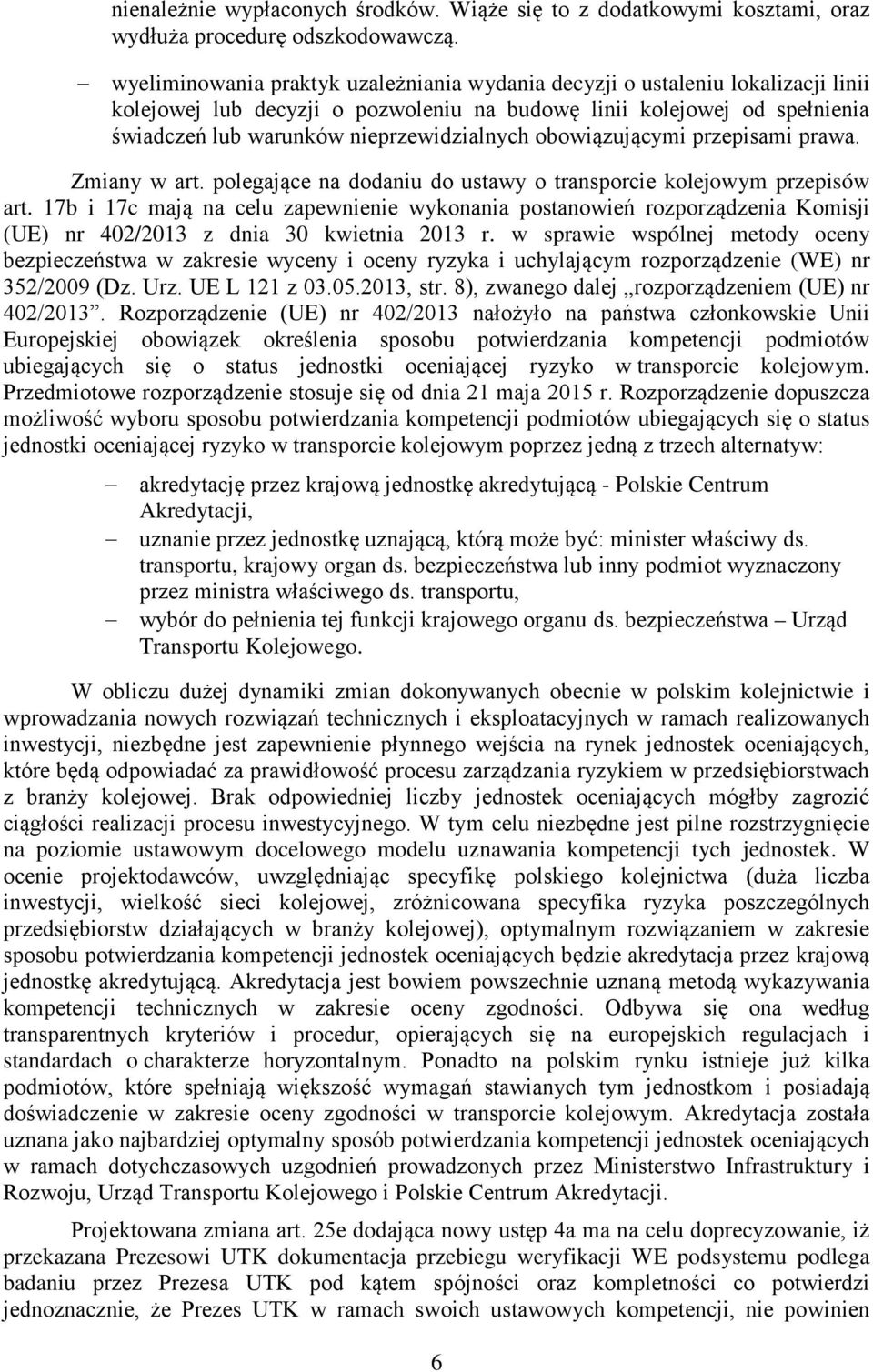 obowiązującymi przepisami prawa. Zmiany w art. polegające na dodaniu do ustawy o transporcie kolejowym przepisów art.