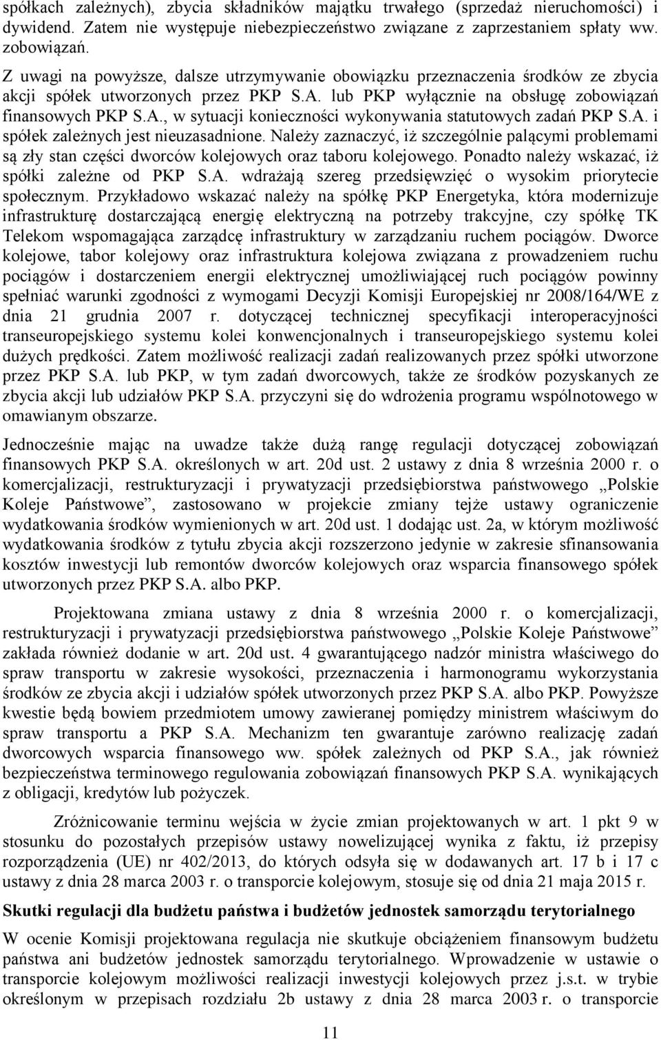 A. i spółek zależnych jest nieuzasadnione. Należy zaznaczyć, iż szczególnie palącymi problemami są zły stan części dworców kolejowych oraz taboru kolejowego.