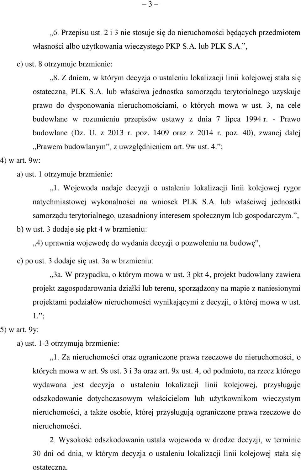 lub właściwa jednostka samorządu terytorialnego uzyskuje prawo do dysponowania nieruchomościami, o których mowa w ust. 3, na cele budowlane w rozumieniu przepisów ustawy z dnia 7 lipca 1994 r.