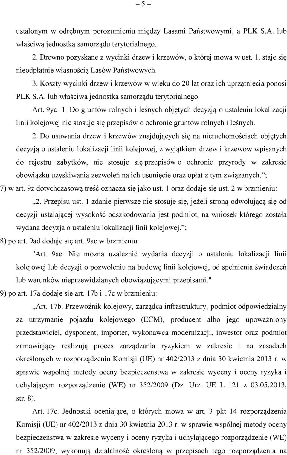 9yc. 1. Do gruntów rolnych i leśnych objętych decyzją o ustaleniu lokalizacji linii kolejowej nie stosuje się przepisów o ochronie gruntów rolnych i leśnych. 2.