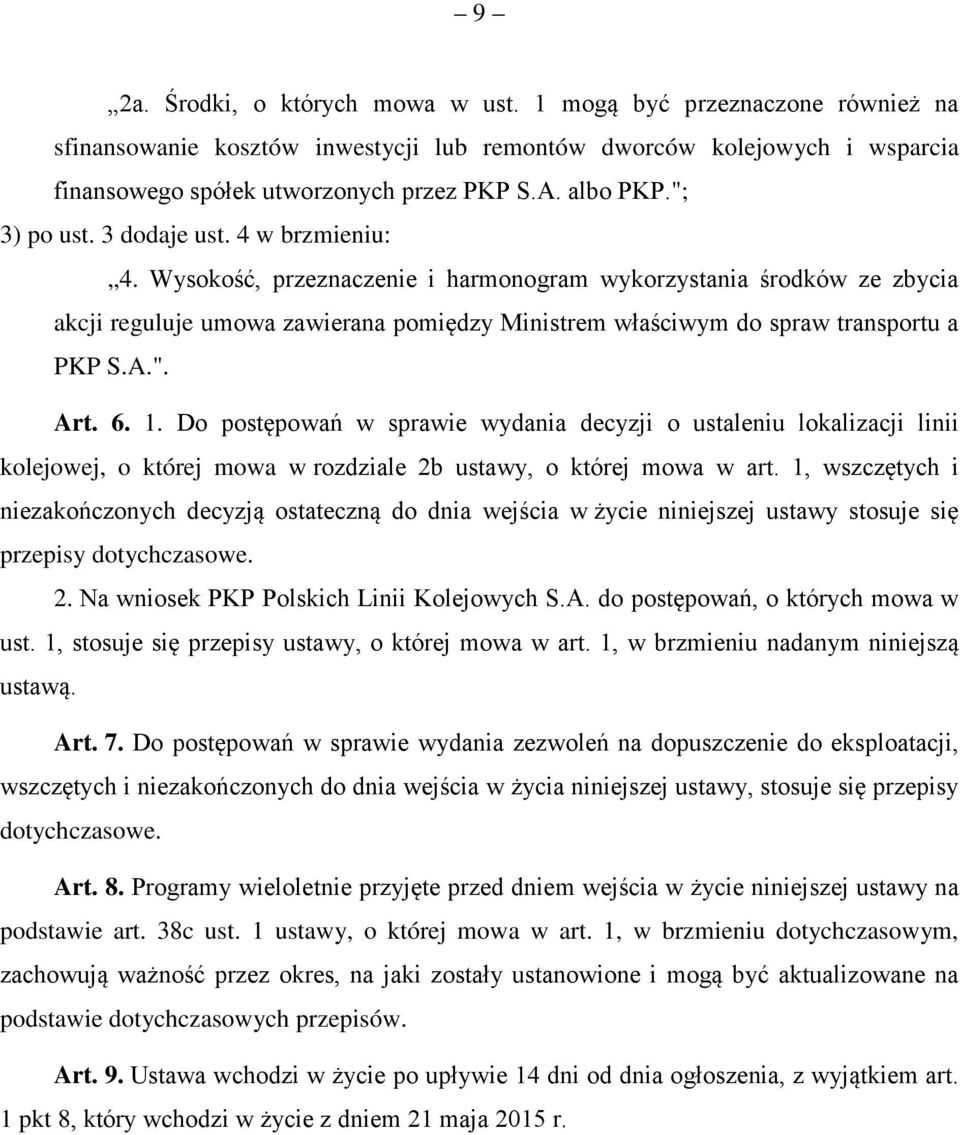 Wysokość, przeznaczenie i harmonogram wykorzystania środków ze zbycia akcji reguluje umowa zawierana pomiędzy Ministrem właściwym do spraw transportu a PKP S.A.". Art. 6. 1.