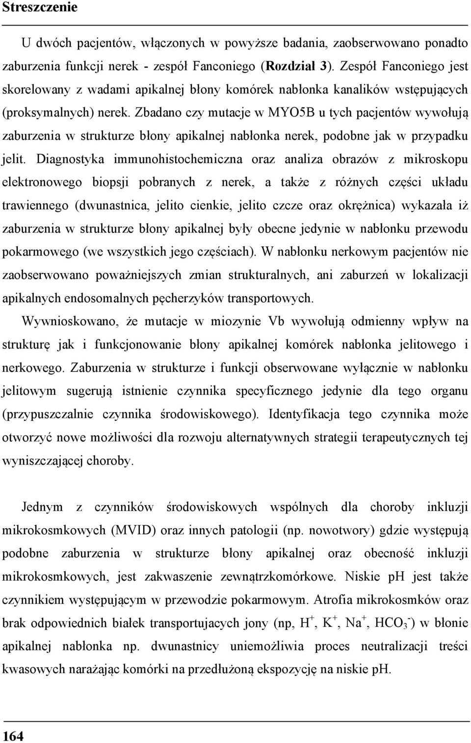 Zbadano czy mutacje w MYO5B u tych pacjentów wywołują zaburzenia w strukturze błony apikalnej nabłonka nerek, podobne jak w przypadku jelit.