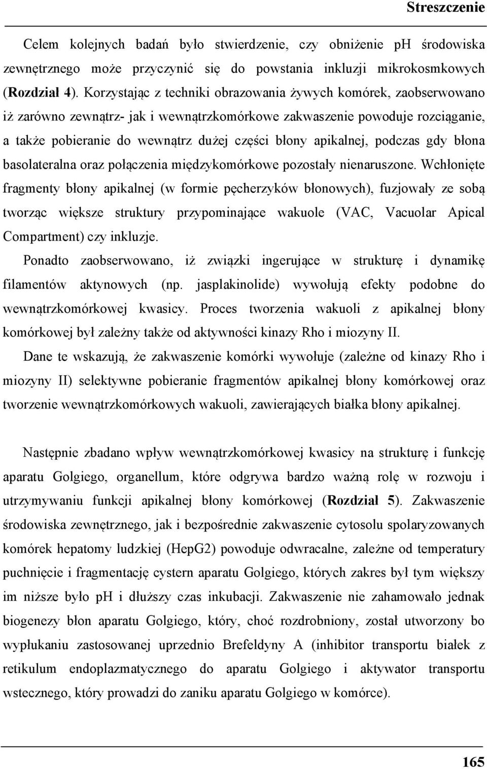 apikalnej, podczas gdy błona basolateralna oraz połączenia międzykomórkowe pozostały nienaruszone.