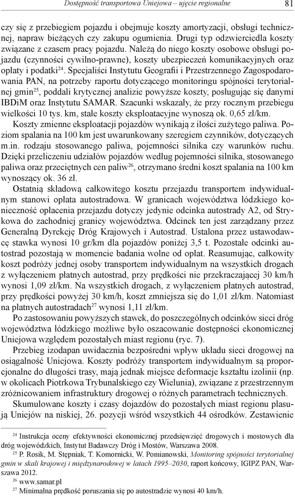 Specjaliści Instytutu Geografii i Przestrzennego Zagospodarowania PAN, na potrzeby raportu dotyczącego monitoringu spójności terytorialnej gmin 25, poddali krytycznej analizie powyższe koszty,