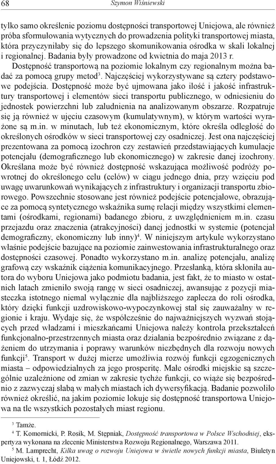 Dostępność transportową na poziomie lokalnym czy regionalnym można badać za pomocą grupy metod 3. Najczęściej wykorzystywane są cztery podstawowe podejścia.