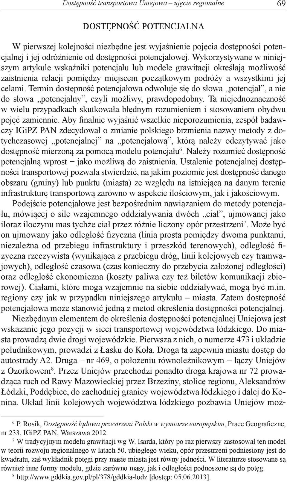 Termin dostępność potencjałowa odwołuje się do słowa potencjał, a nie do słowa potencjalny, czyli możliwy, prawdopodobny.