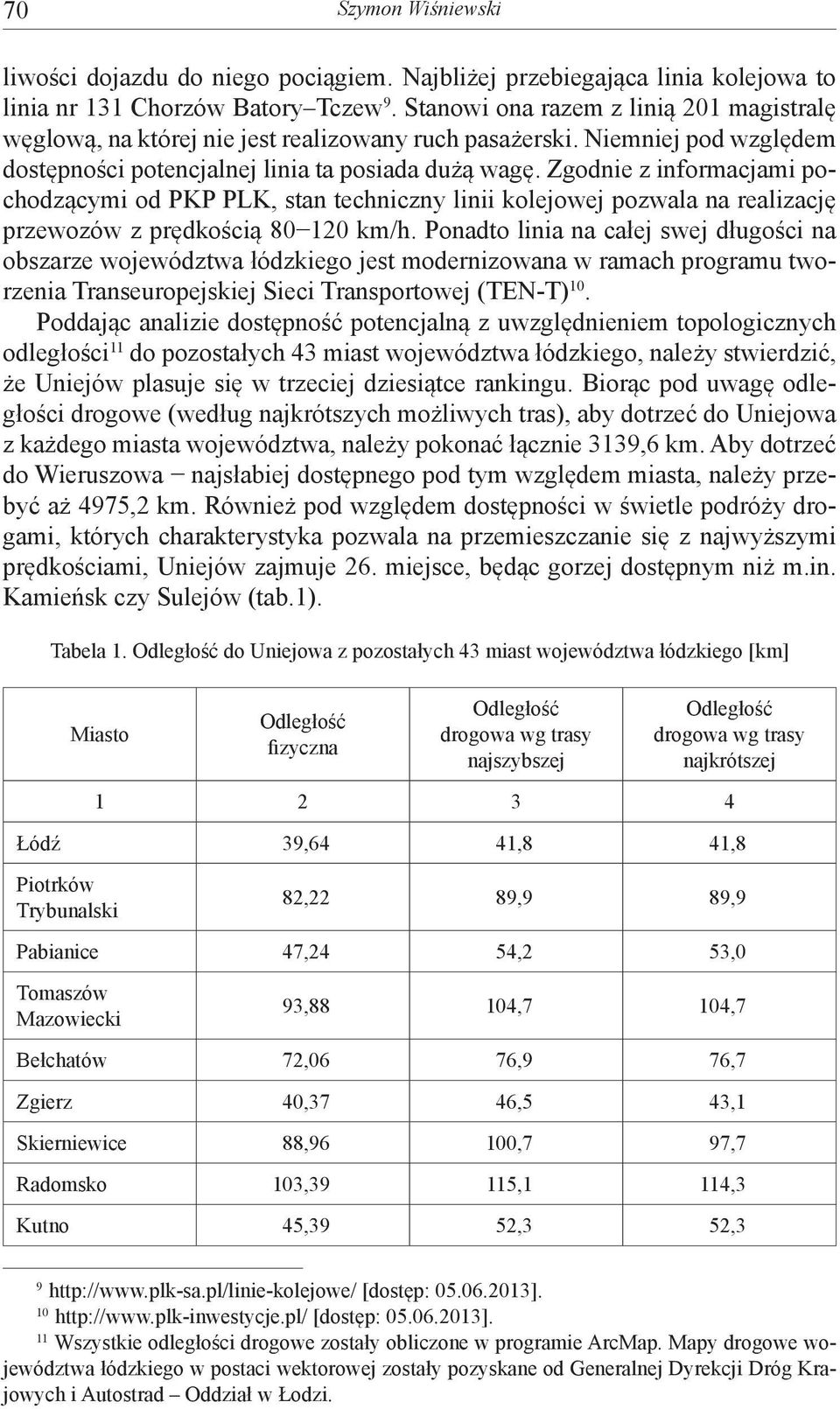 Zgodnie z informacjami pochodzącymi od PKP PLK, stan techniczny linii kolejowej pozwala na realizację przewozów z prędkością 80 120 km/h.