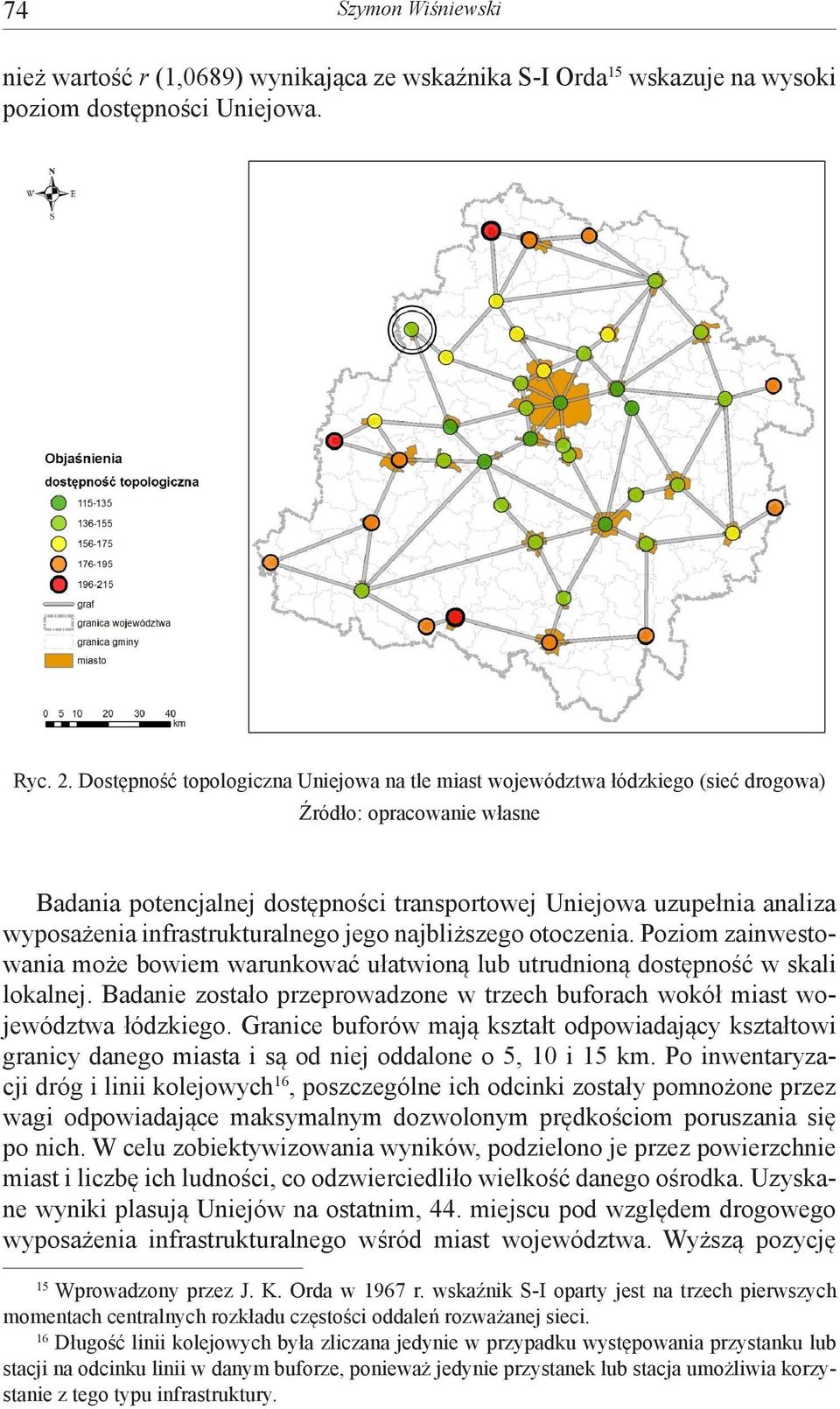 infrastrukturalnego jego najbliższego otoczenia. Poziom zainwestowania może bowiem warunkować ułatwioną lub utrudnioną dostępność w skali lokalnej.