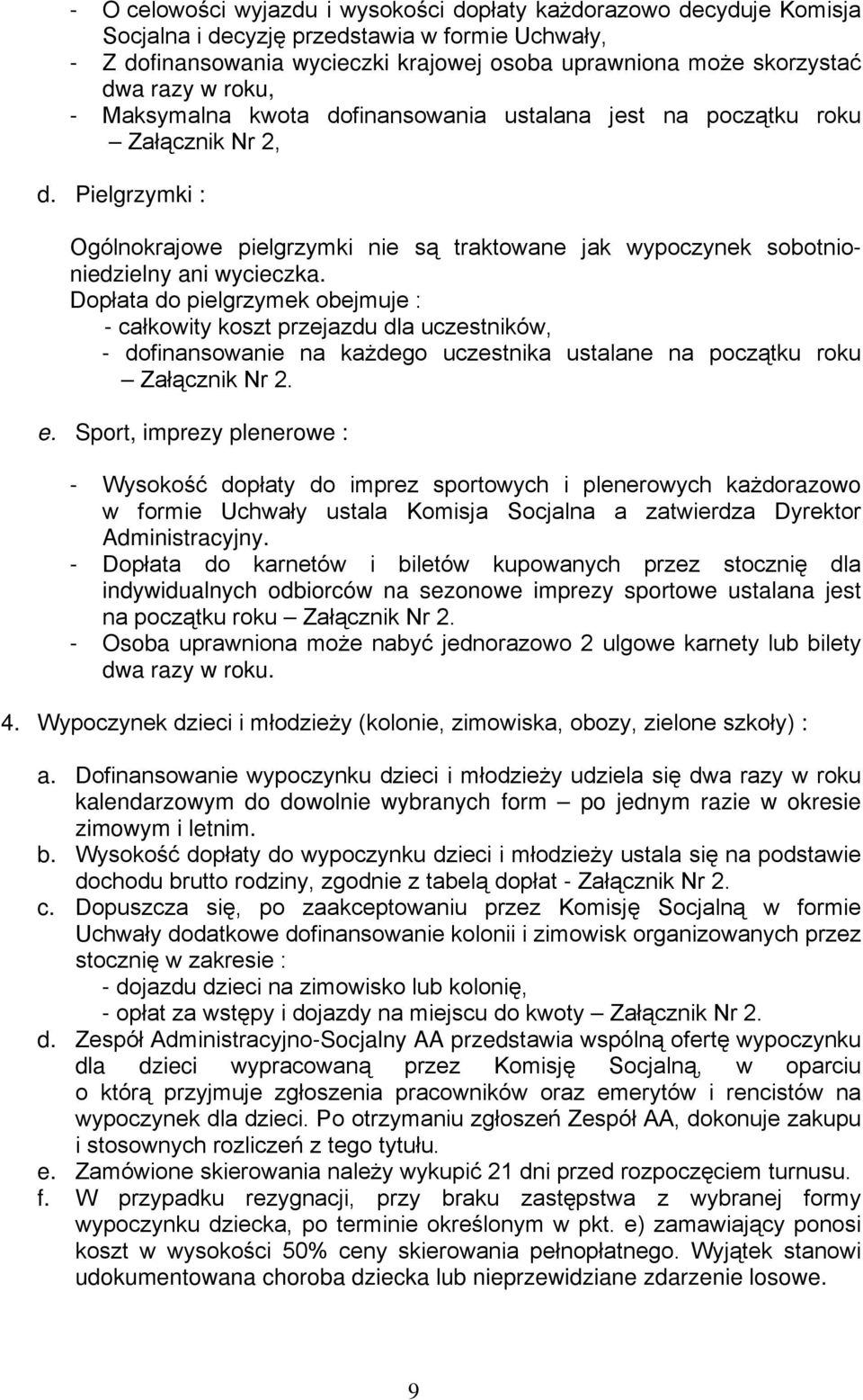 Dopłata do pielgrzymek obejmuje : - całkowity koszt przejazdu dla uczestników, - dofinansowanie na każdego uczestnika ustalane na początku roku Załącznik Nr 2. e.