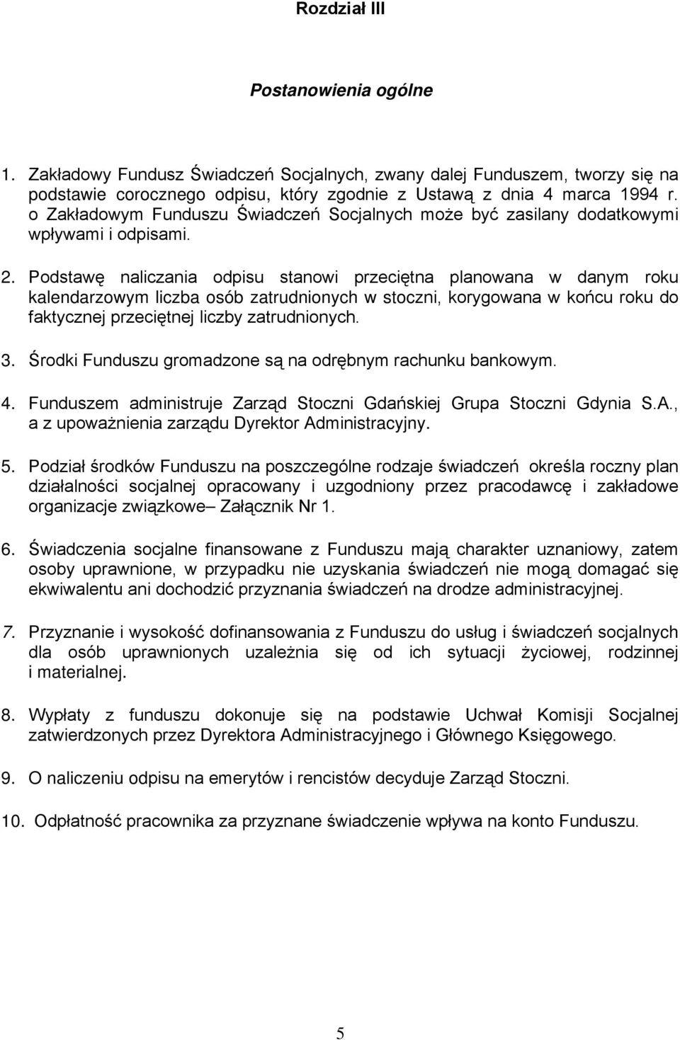 Podstawę naliczania odpisu stanowi przeciętna planowana w danym roku kalendarzowym liczba osób zatrudnionych w stoczni, korygowana w końcu roku do faktycznej przeciętnej liczby zatrudnionych. 3.
