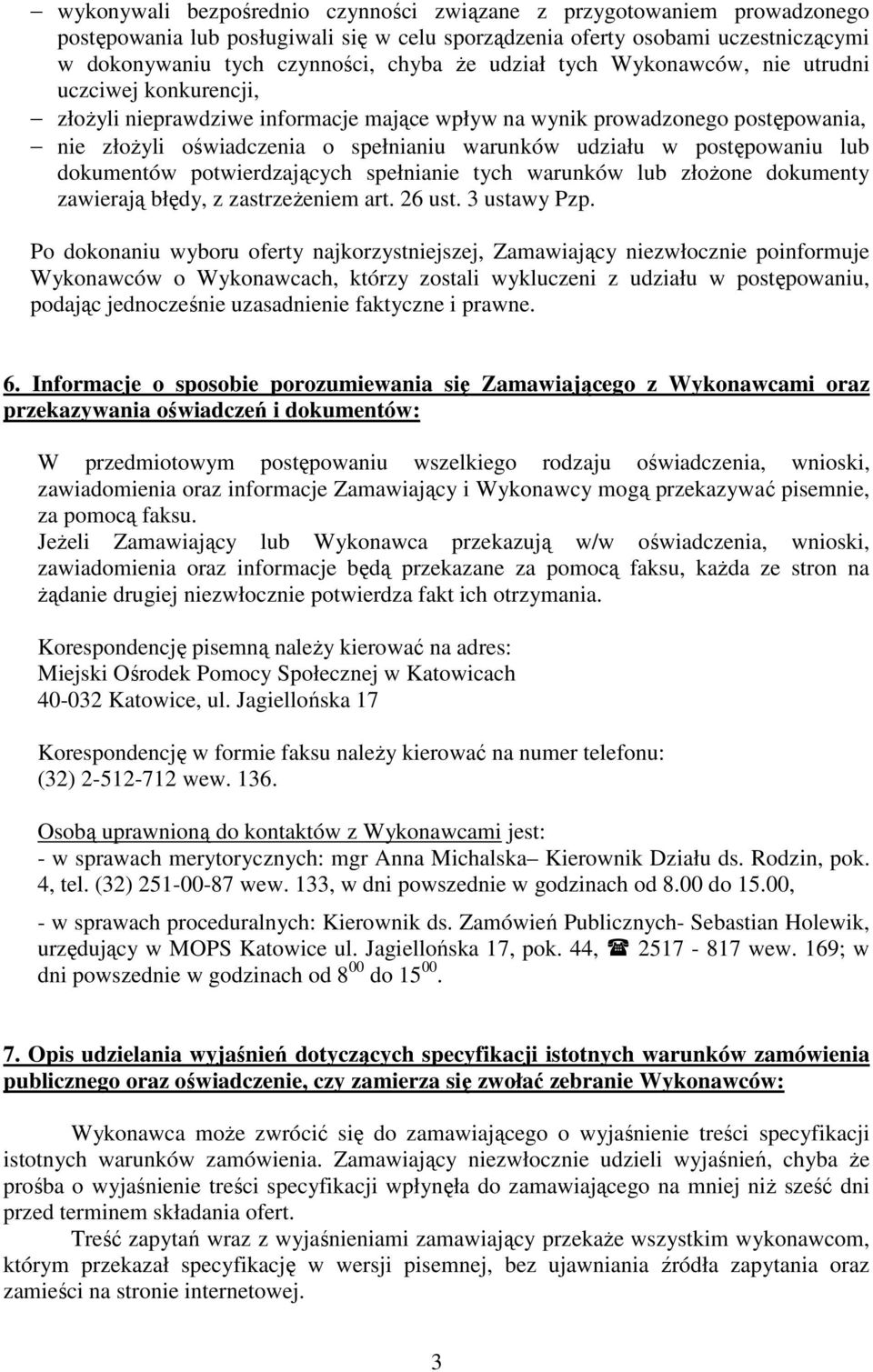 postępowaniu lub dokumentów potwierdzających spełnianie tych warunków lub złoŝone dokumenty zawierają błędy, z zastrzeŝeniem art. 26 ust. 3 ustawy Pzp.