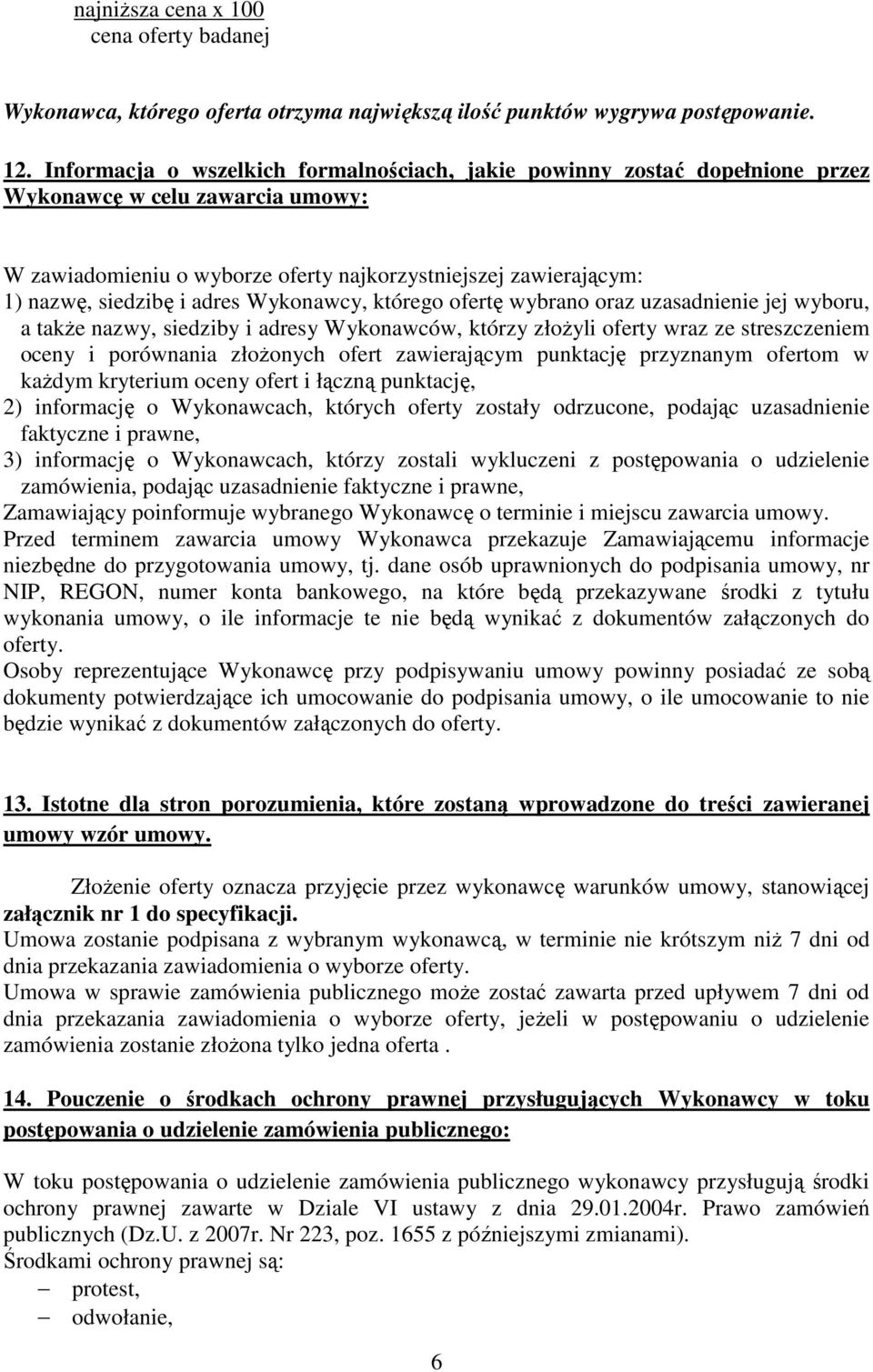 adres Wykonawcy, którego ofertę wybrano oraz uzasadnienie jej wyboru, a takŝe nazwy, siedziby i adresy Wykonawców, którzy złoŝyli oferty wraz ze streszczeniem oceny i porównania złoŝonych ofert