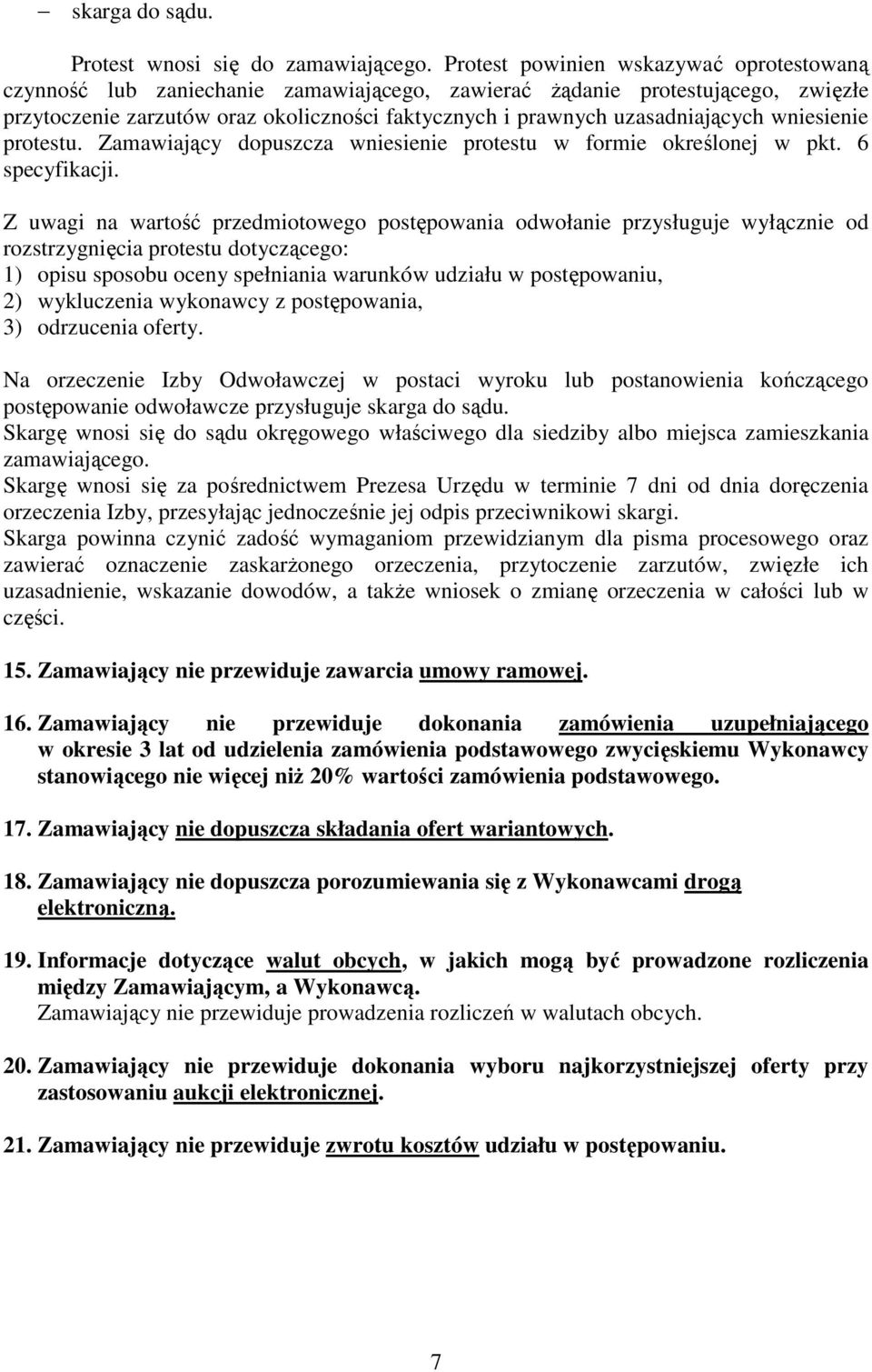 uzasadniających wniesienie protestu. Zamawiający dopuszcza wniesienie protestu w formie określonej w pkt. 6 specyfikacji.