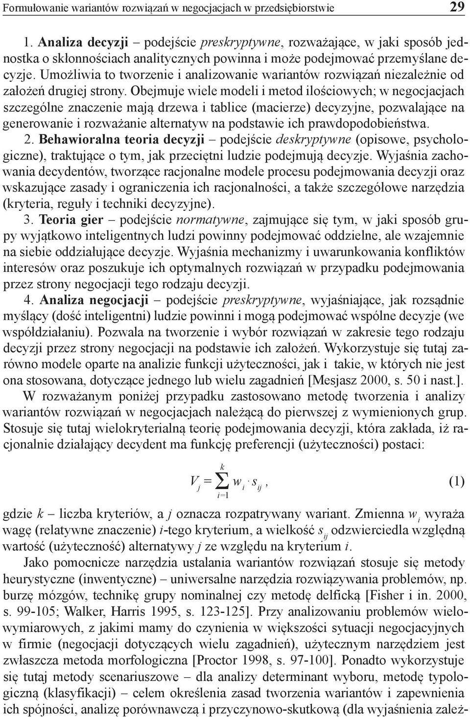 Umożliwia to tworzenie i analizowanie wariantów rozwiązań niezależnie od założeń drugiej strony.