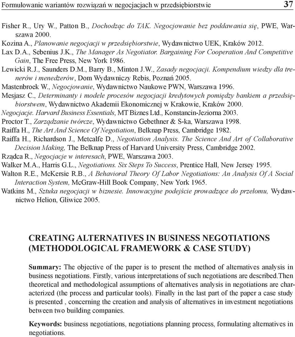 Bargaining For Cooperation And Competitive Gain, The Free Press, New York 1986. Lewicki R.J., Saunders D.M., Barry B., Minton J.W., Zasady negocjacji.