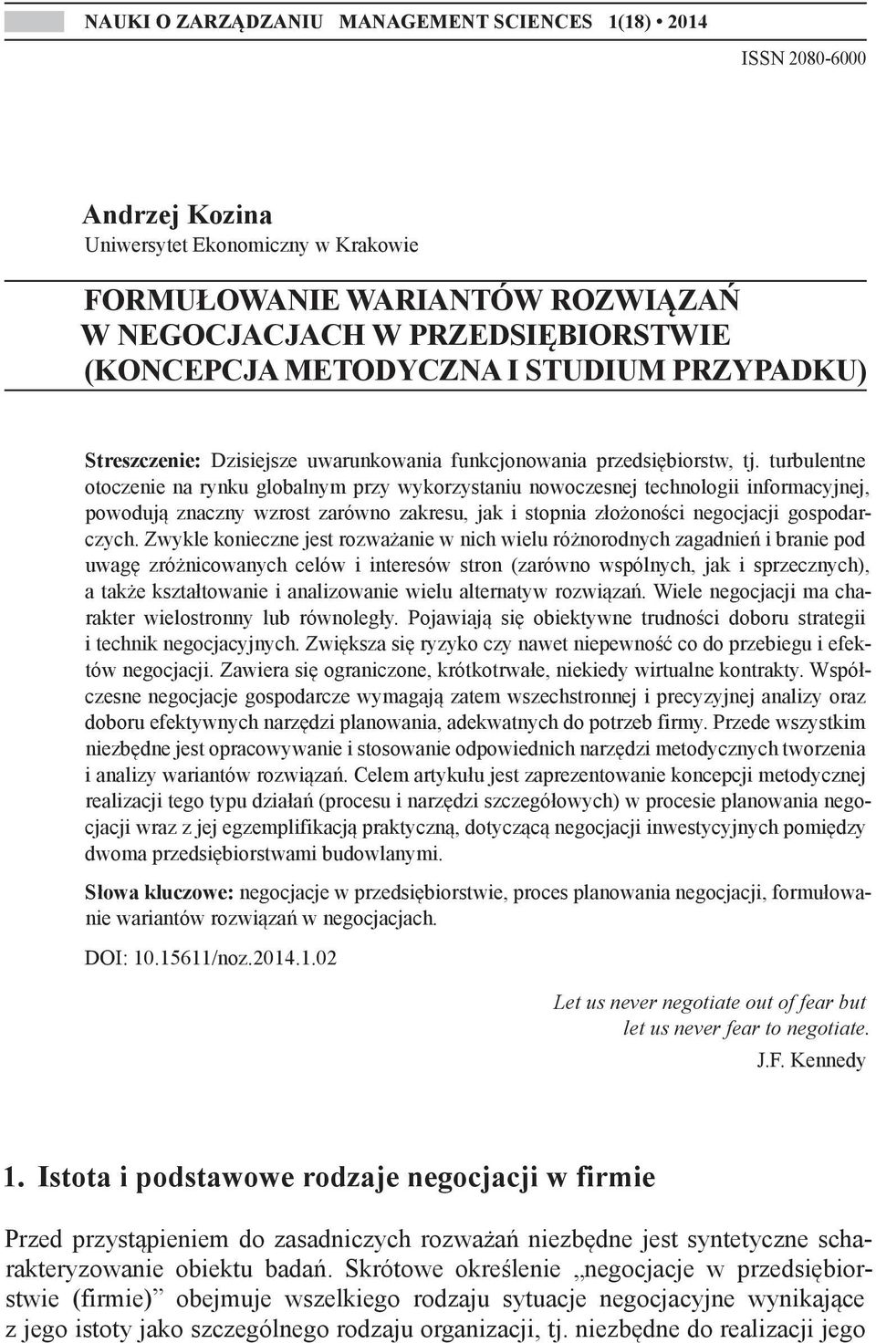 turbulentne otoczenie na rynku globalnym przy wykorzystaniu nowoczesnej technologii informacyjnej, powodują znaczny wzrost zarówno zakresu, jak i stopnia złożoności negocjacji gospodarczych.