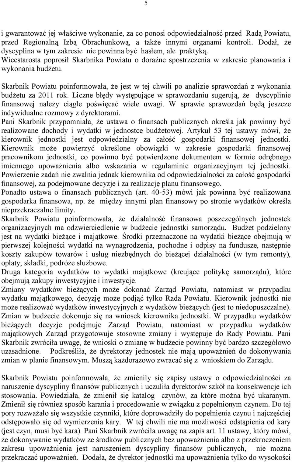 Skarbnik Powiatu poinformowała, że jest w tej chwili po analizie sprawozdań z wykonania budżetu za 2011 rok.