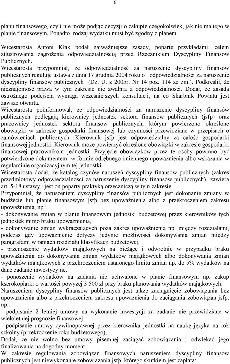 Wicestarosta przypomniał, że odpowiedzialność za naruszenie dyscypliny finansów publicznych reguluje ustawa z dnia 17 grudnia 2004 roku o odpowiedzialności za naruszenie dyscypliny finansów