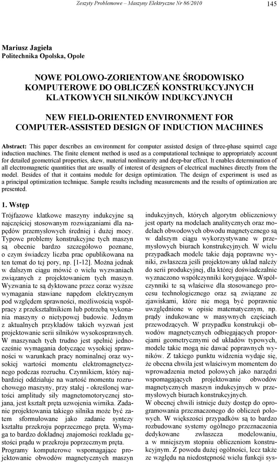 induction machines. The finite element method is used as a computational technique to appropriately account for detailed geometrical properties, skew, material nonlinearity and deep-bar effect.