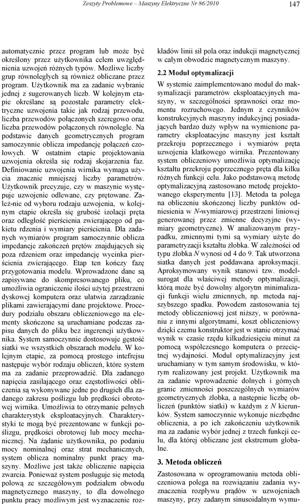 W kolejnym etapie określane są pozostałe parametry elektryczne uzwojenia takie jak rodzaj przewodu, liczba przewodów połączonych szeregowo oraz liczba przewodów połączonych równolegle.