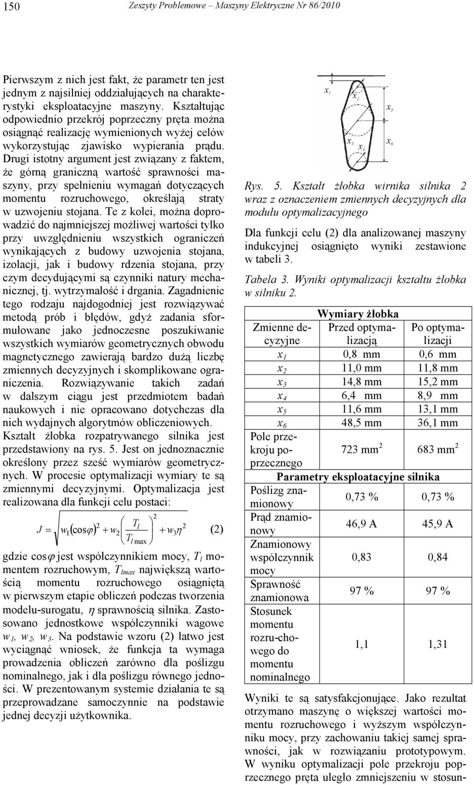 Drugi istotny argument jest związany z faktem, Ŝe górną graniczną wartość sprawności maszyny, przy spełnieniu wymagań dotyczących momentu rozruchowego, określają straty w uzwojeniu stojana.