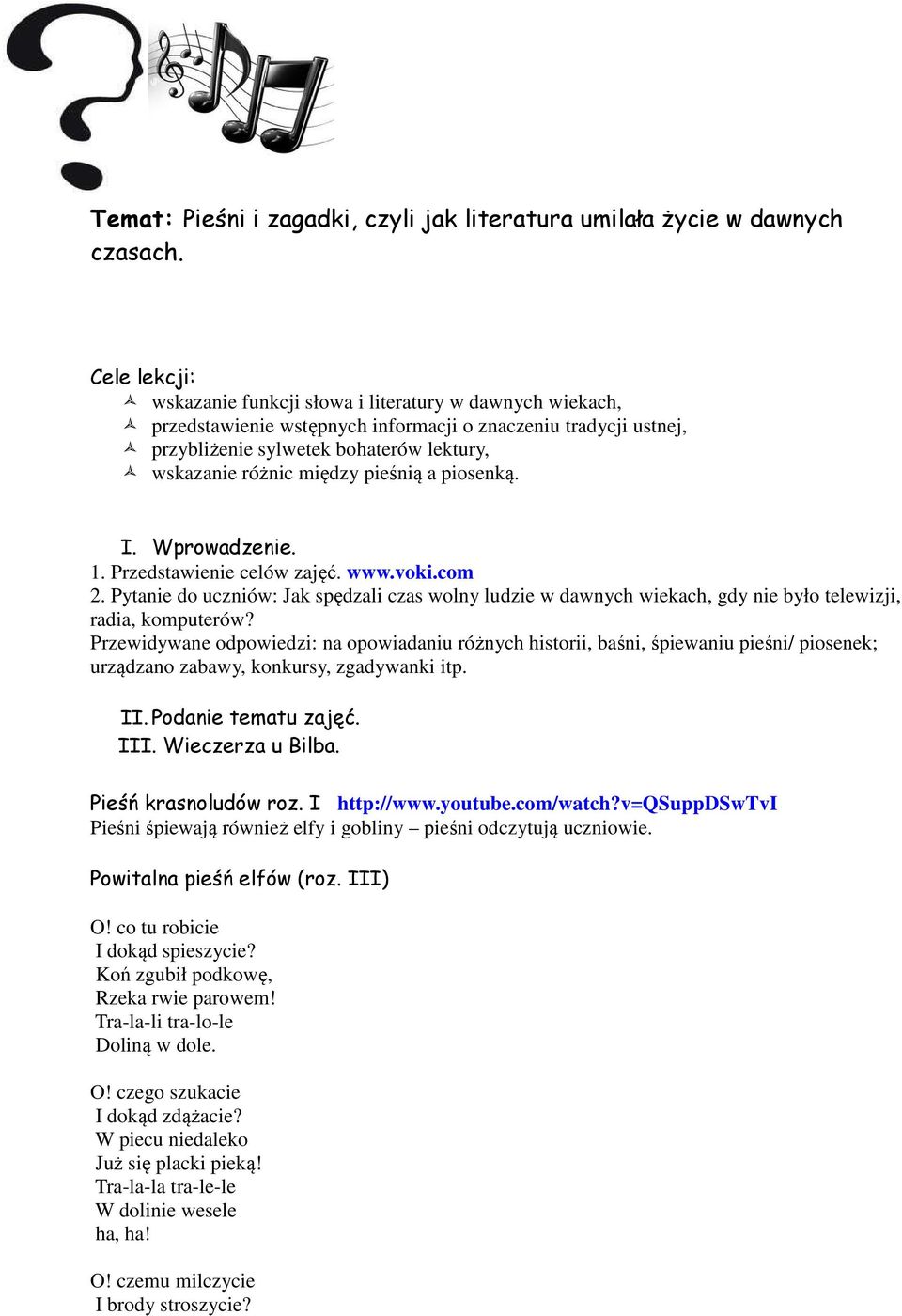 pieśnią a piosenką. I. Wprowadzenie. 1. Przedstawienie celów zajęć. www.voki.com 2. Pytanie do uczniów: Jak spędzali czas wolny ludzie w dawnych wiekach, gdy nie było telewizji, radia, komputerów?