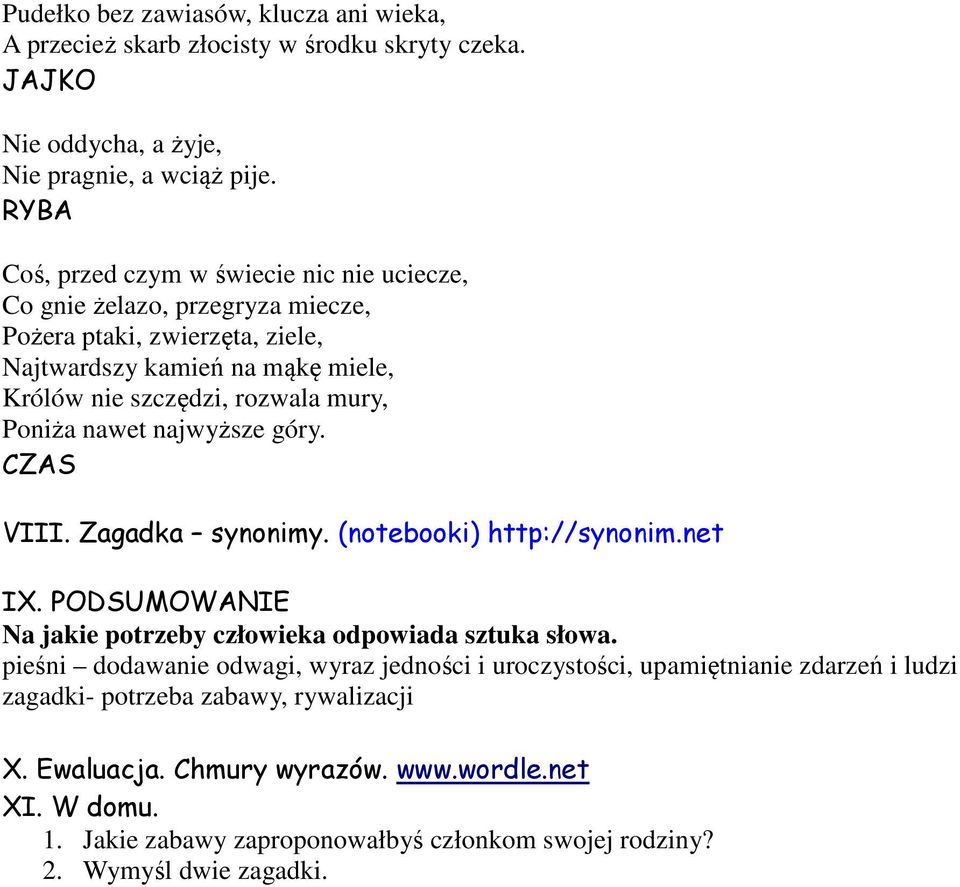 Poniża nawet najwyższe góry. CZAS VIII. Zagadka synonimy. (notebooki) http://synonim.net IX. PODSUMOWANIE Na jakie potrzeby człowieka odpowiada sztuka słowa.