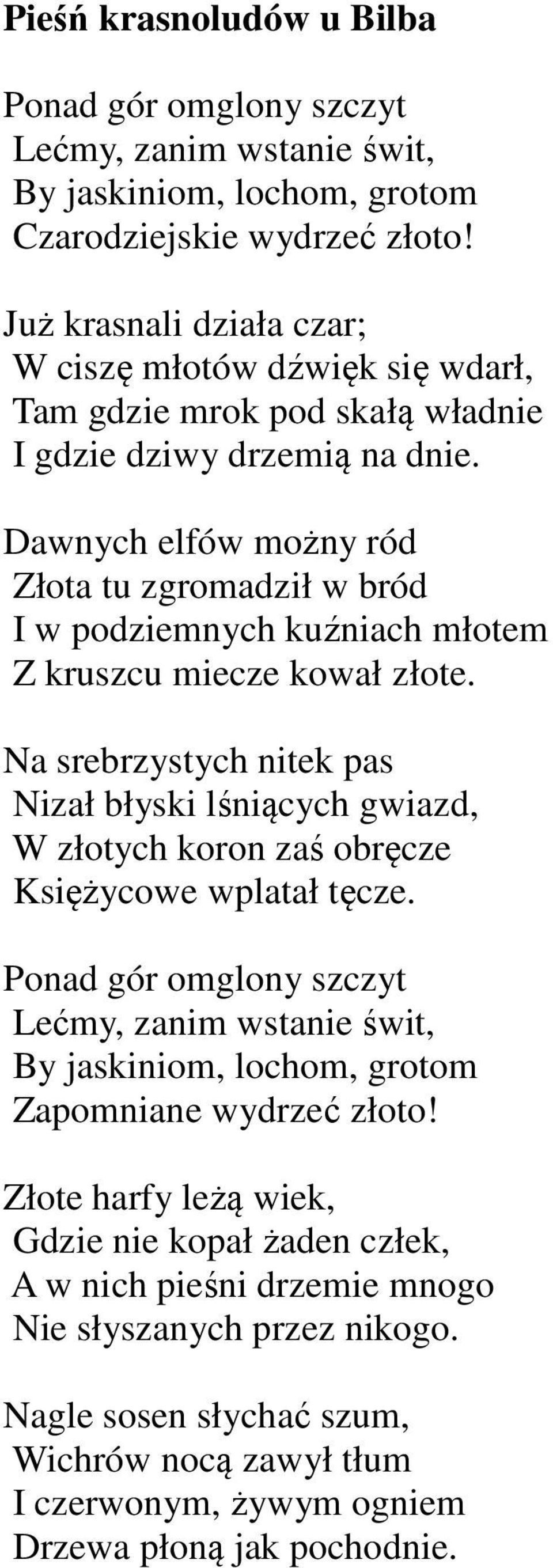 Dawnych elfów możny ród Złota tu zgromadził w bród I w podziemnych kuźniach młotem Z kruszcu miecze kował złote.