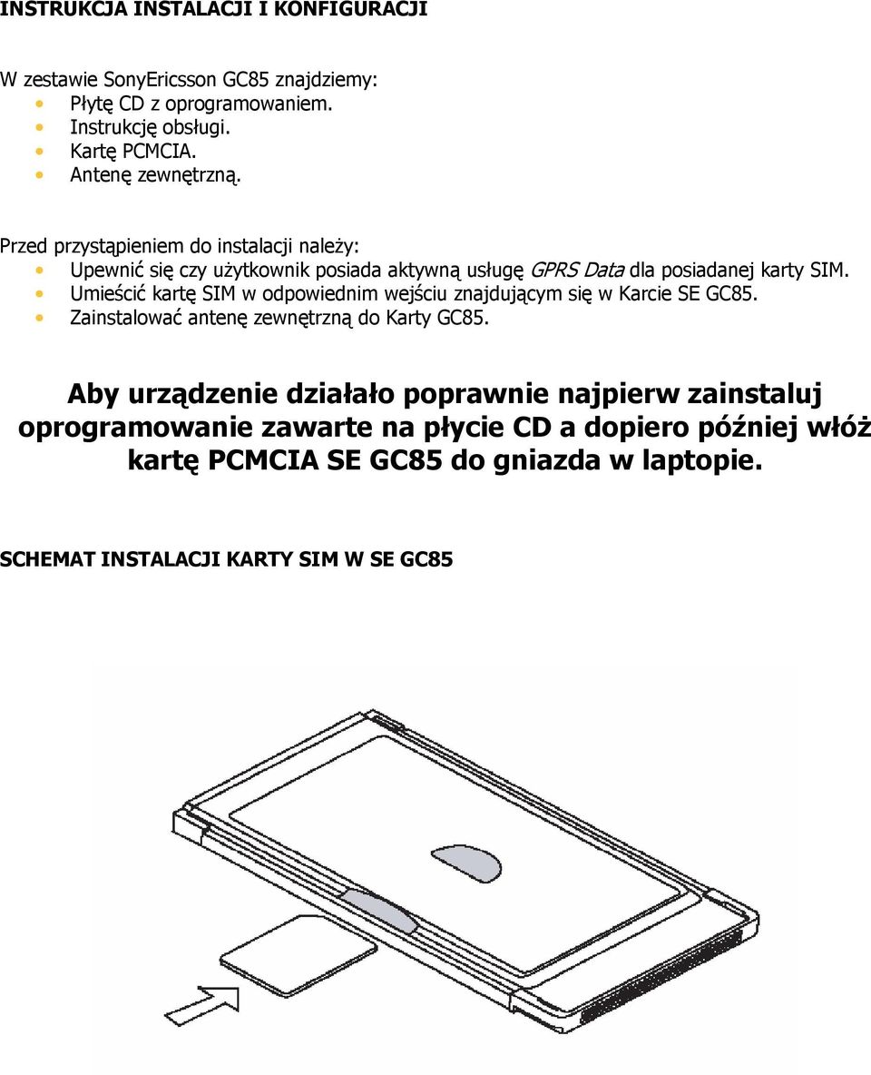 Umieścić kartę SIM w odpowiednim wejściu znajdującym się w Karcie SE GC85. Zainstalować antenę zewnętrzną do Karty GC85.