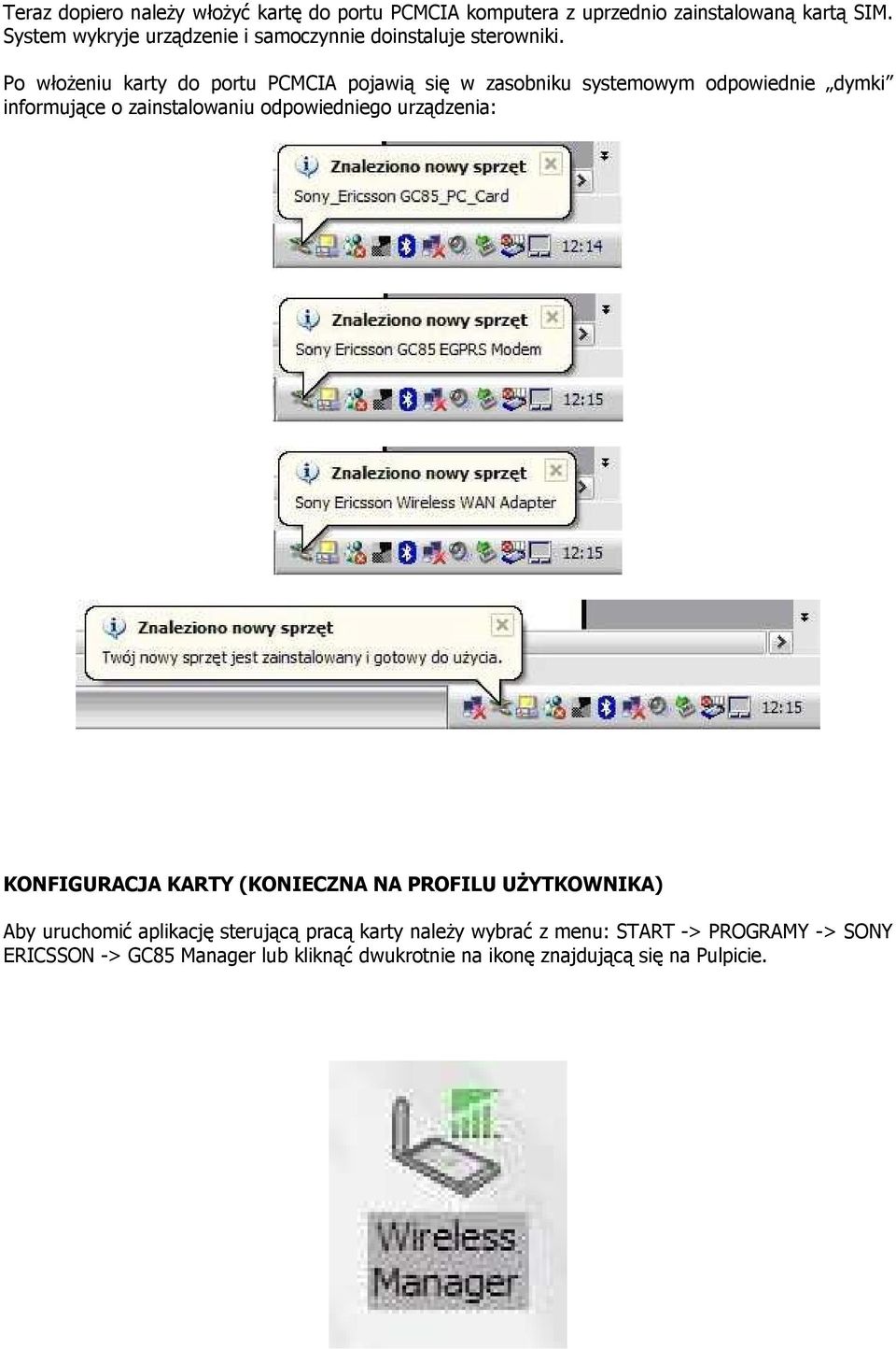 Po włożeniu karty do portu PCMCIA pojawią się w zasobniku systemowym odpowiednie dymki informujące o zainstalowaniu odpowiedniego