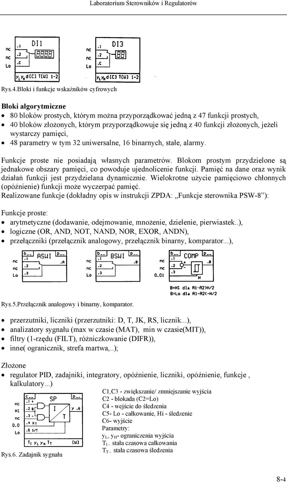 funkcji złożonych, jeżeli wystarczy pamięci, 48 parametry w tym 32 uniwersalne, 16 binarnych, stałe, alarmy. Funkcje proste nie posiadają własnych parametrów.