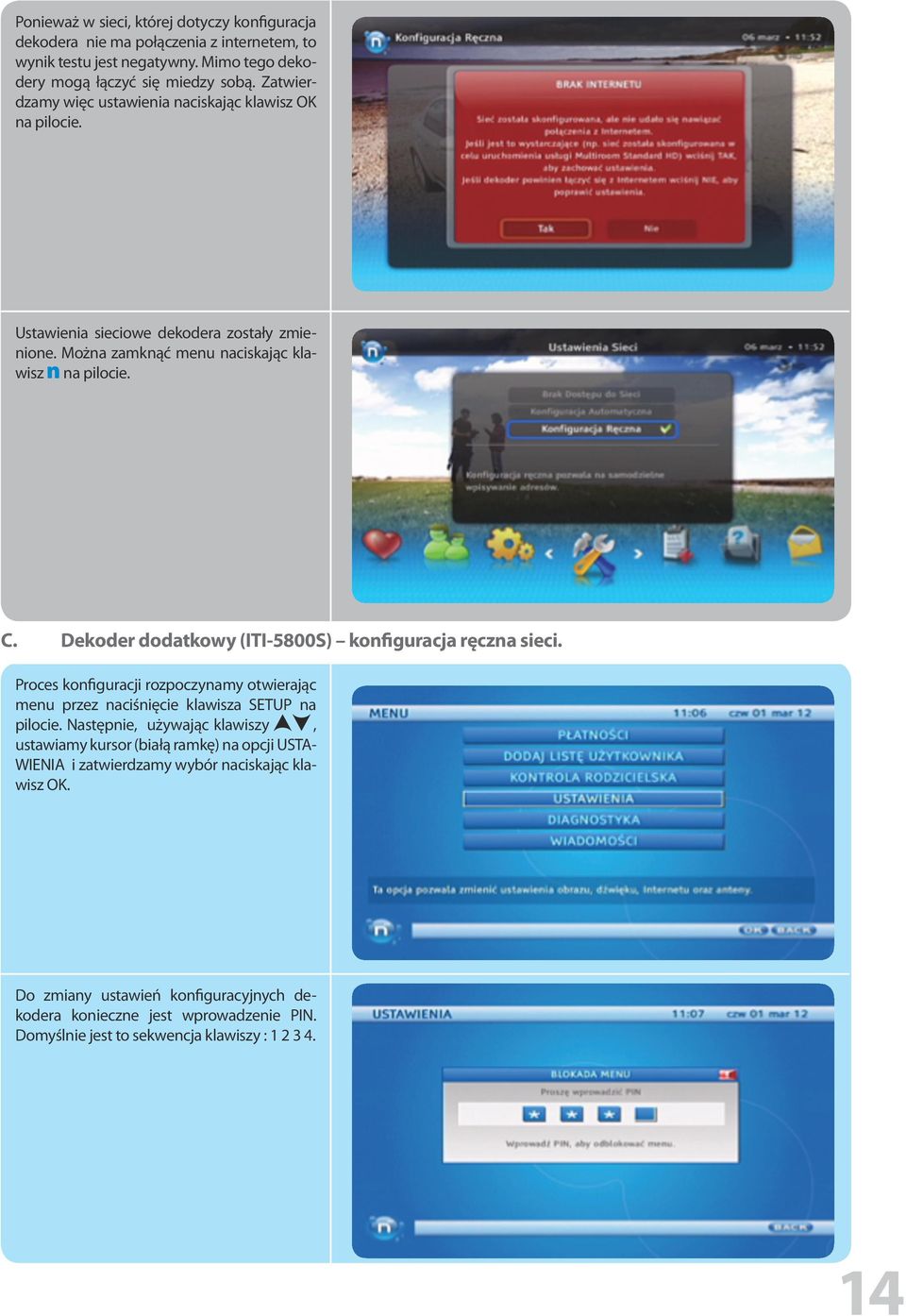 Dekoder dodatkowy (ITI-5800S) konfiguracja ręczna sieci. Proces konfiguracji rozpoczynamy otwierając menu przez naciśnięcie klawisza SETUP na pilocie.