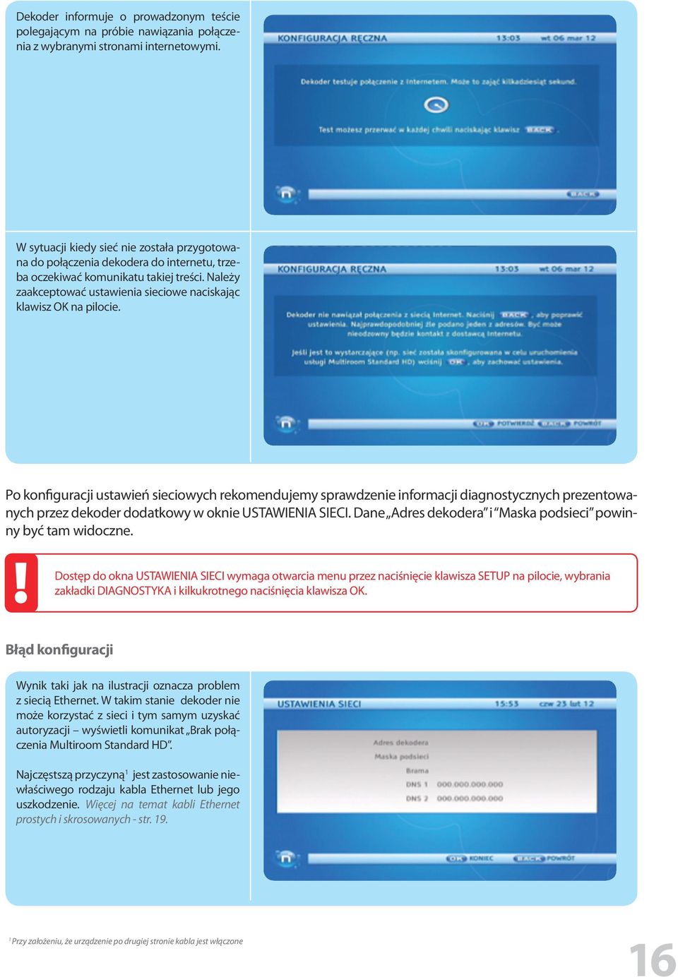 Po konfiguracji ustawień sieciowych rekomendujemy sprawdzenie informacji diagnostycznych prezentowanych przez dekoder dodatkowy w oknie USTAWIENIA SIECI.