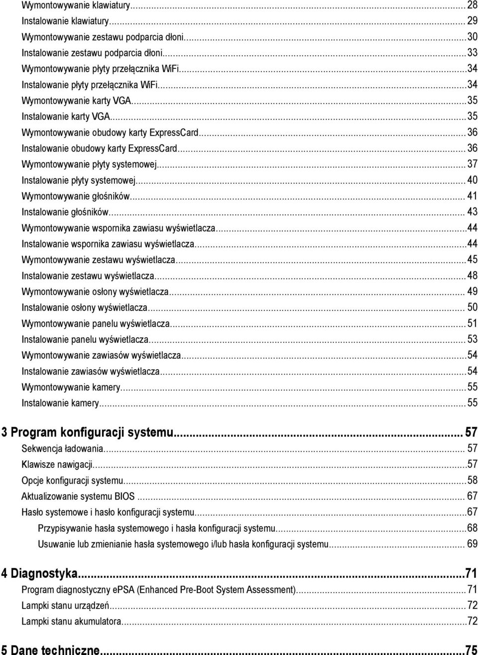 .. 36 Wymontowywanie płyty systemowej... 37 Instalowanie płyty systemowej... 40 Wymontowywanie głośników... 41 Instalowanie głośników... 43 Wymontowywanie wspornika zawiasu wyświetlacza.