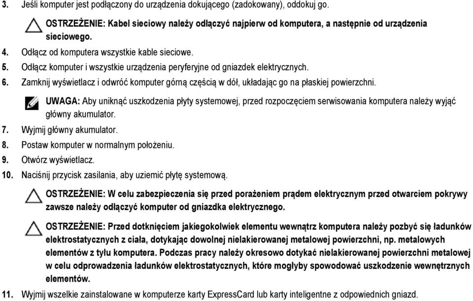 Zamknij wyświetlacz i odwróć komputer górną częścią w dół, układając go na płaskiej powierzchni.