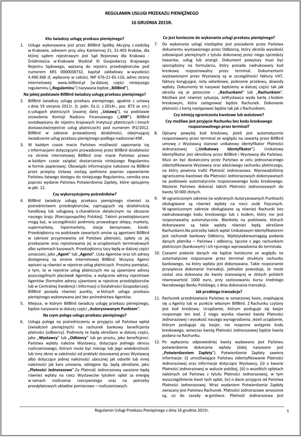 Usługa wykonywana jest przez BillBird Spółkę Akcyjną z siedzibą w Krakowie, adresem przy ulicy Kamiennej 21, 31-403 Kraków, dla której sądem rejestrowym jest Sąd Rejonowy dla Krakowa - Śródmieścia w