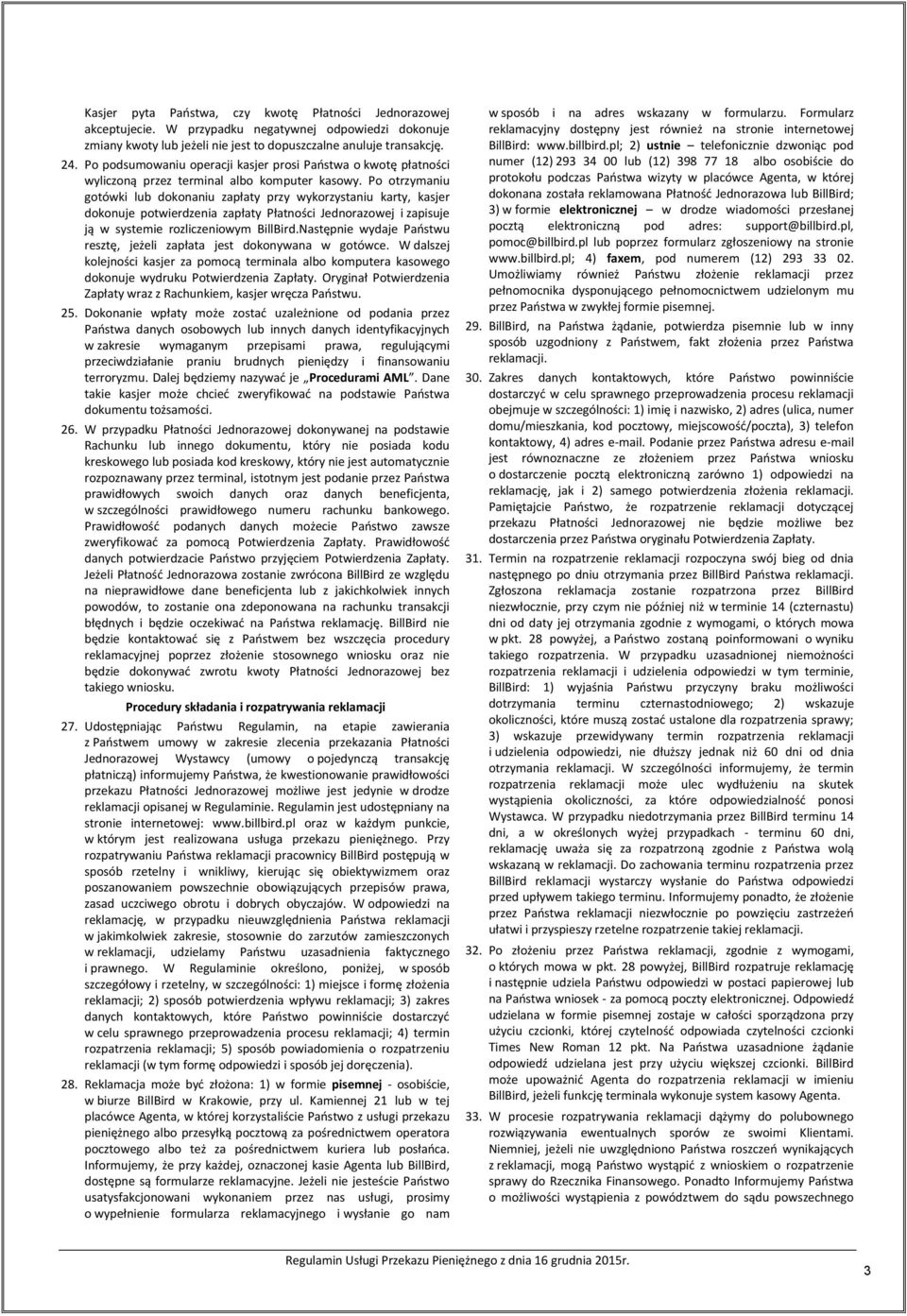 Po otrzymaniu gotówki lub dokonaniu zapłaty przy wykorzystaniu karty, kasjer dokonuje potwierdzenia zapłaty Płatności Jednorazowej i zapisuje ją w systemie rozliczeniowym BillBird.