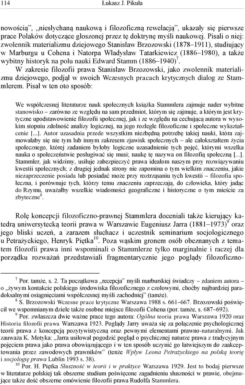 Edward Stamm (1886 1940) 7. W zakresie filozofii prawa Stanisław Brzozowski, jako zwolennik materializmu dziejowego, podjął w swoich Wczesnych pracach krytycznych dialog ze Stammlerem.