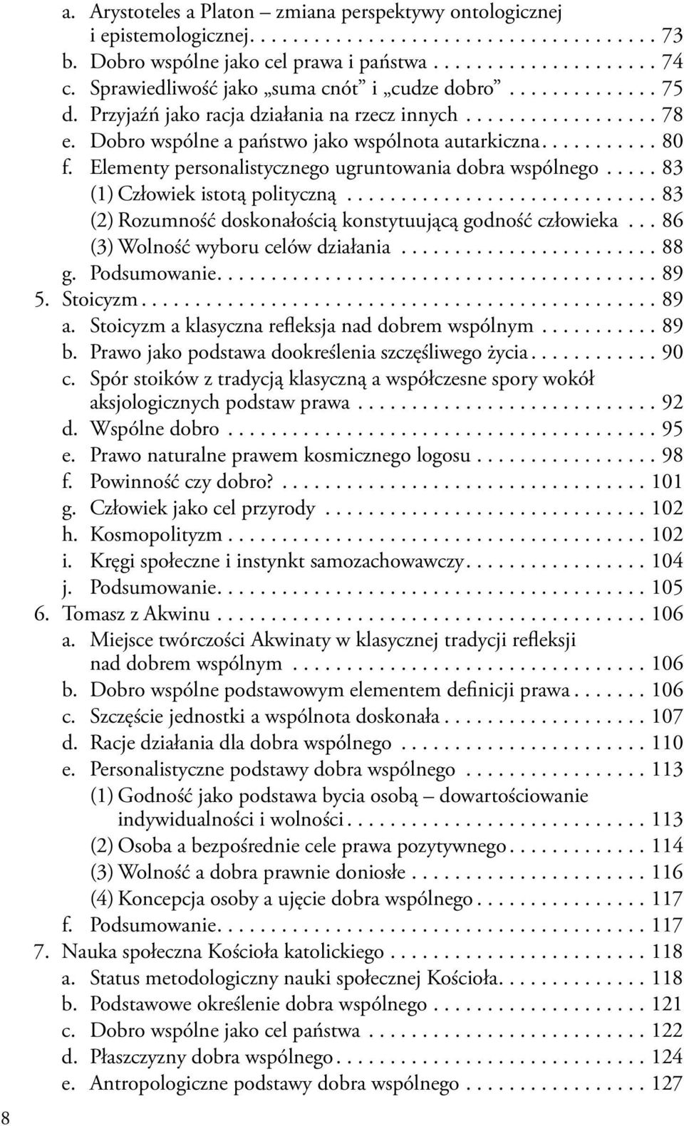 Elementy personalistycznego ugruntowania dobra wspólnego..... 83 (1) Człowiek istotą polityczną............................. 83 (2) Rozumność doskonałością konstytuującą godność człowieka.