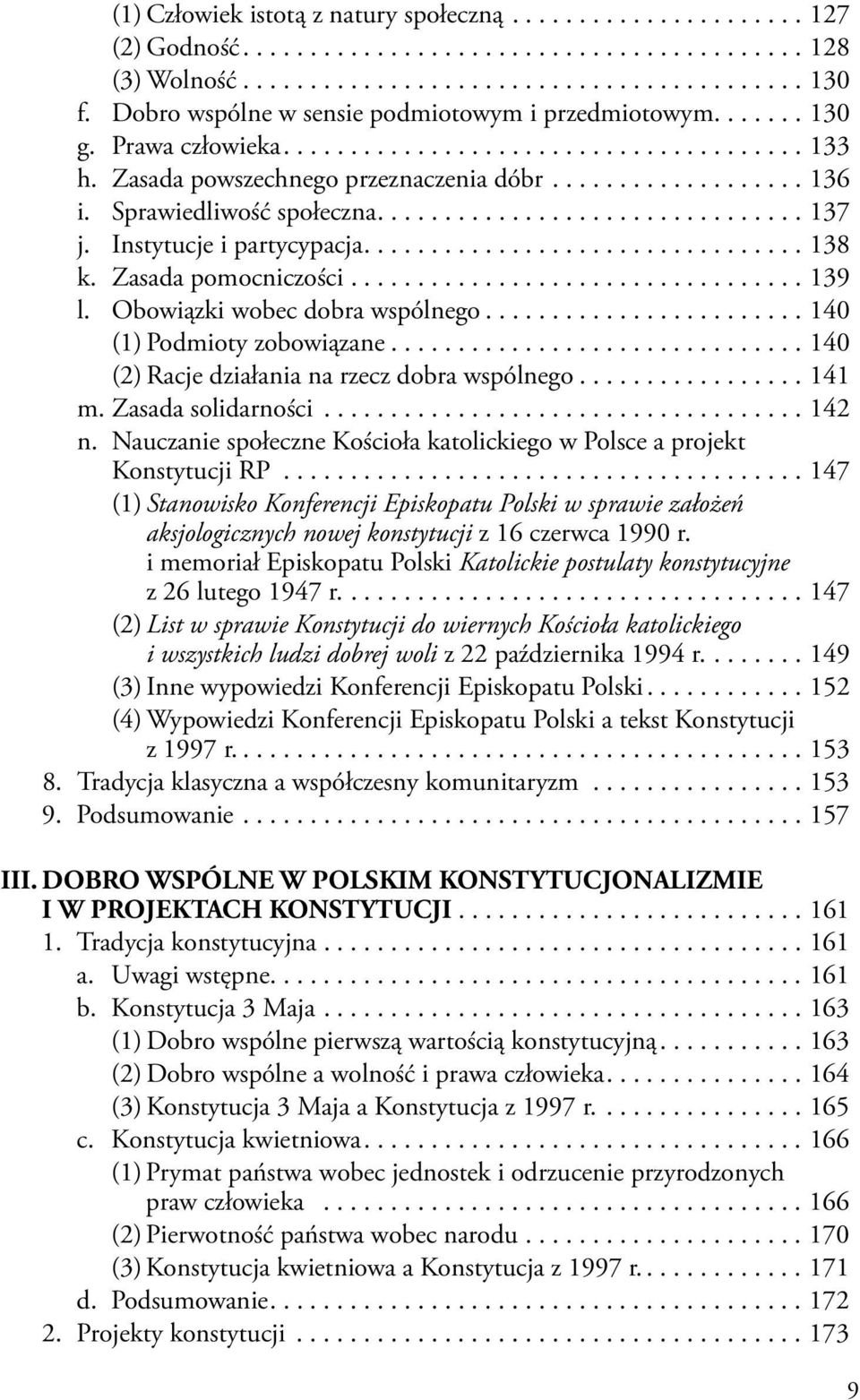 Sprawiedliwość społeczna................................ 137 j. Instytucje i partycypacja................................. 138 k. Zasada pomocniczości.................................. 139 l.