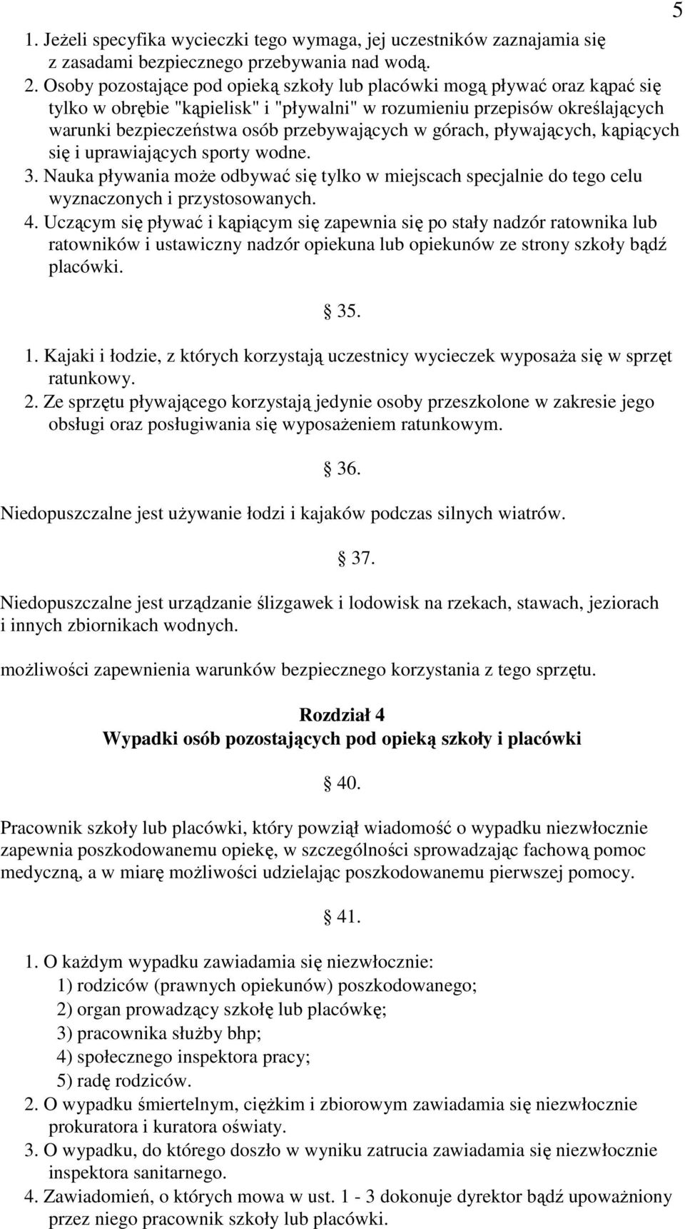 górach, pływających, kąpiących się i uprawiających sporty wodne. 3. Nauka pływania może odbywać się tylko w miejscach specjalnie do tego celu wyznaczonych i przystosowanych. 4.