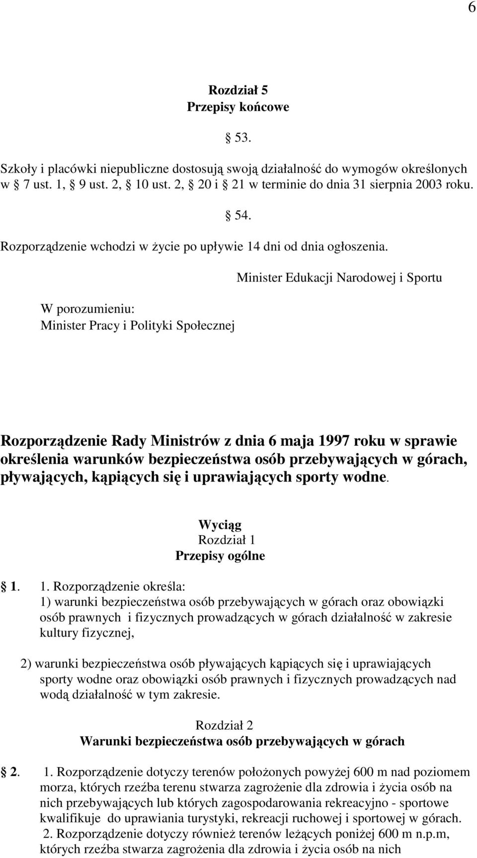 W porozumieniu: Minister Pracy i Polityki Społecznej Minister Edukacji Narodowej i Sportu Rozporządzenie Rady Ministrów z dnia 6 maja 1997 roku w sprawie określenia warunków bezpieczeństwa osób