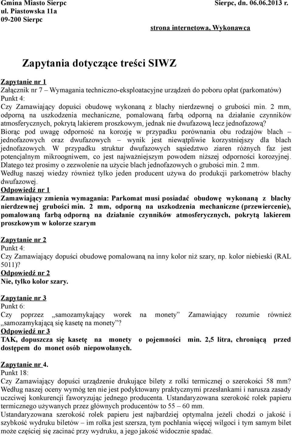 Punkt 4: Czy Zamawiający dopuści obudowę wykonaną z blachy nierdzewnej o grubości min.