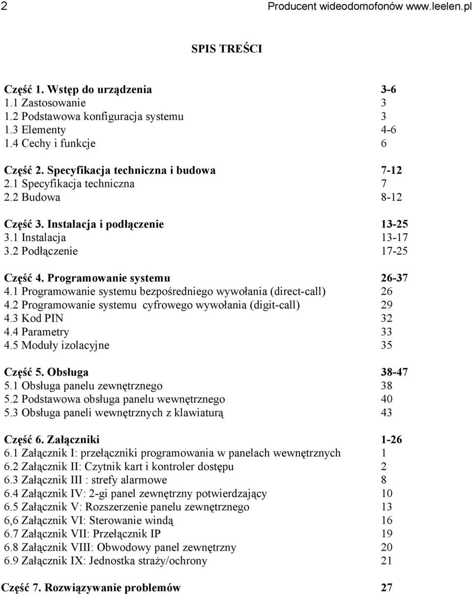 1 Programowanie systemu bezpośredniego wywołania (direct-call) 4.2 Programowanie systemu cyfrowego wywołania (digit-call) 4.3 Kod PIN 4.4 Parametry 4.5 Moduły izolacyjne 26-37 26 29 32 33 35 Część 5.