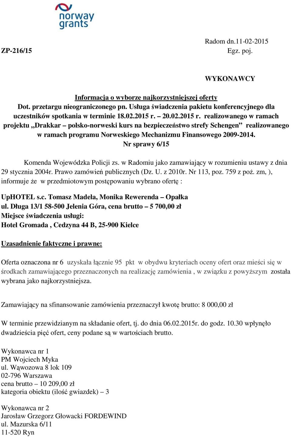 20.02.2015 r. realizowanego w ramach projektu Drakkar polsko-norweski kurs na bezpieczeństwo strefy Schengen realizowanego w ramach programu Norweskiego Mechanizmu Finansowego 2009-2014.
