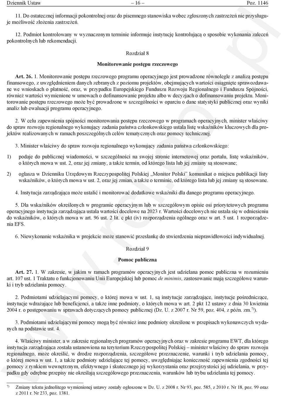 Monitorowanie postępu rzeczowego programu operacyjnego jest prowadzone równolegle z analizą postępu finansowego, z uwzględnieniem danych zebranych z poziomu projektów, obejmujących wartości