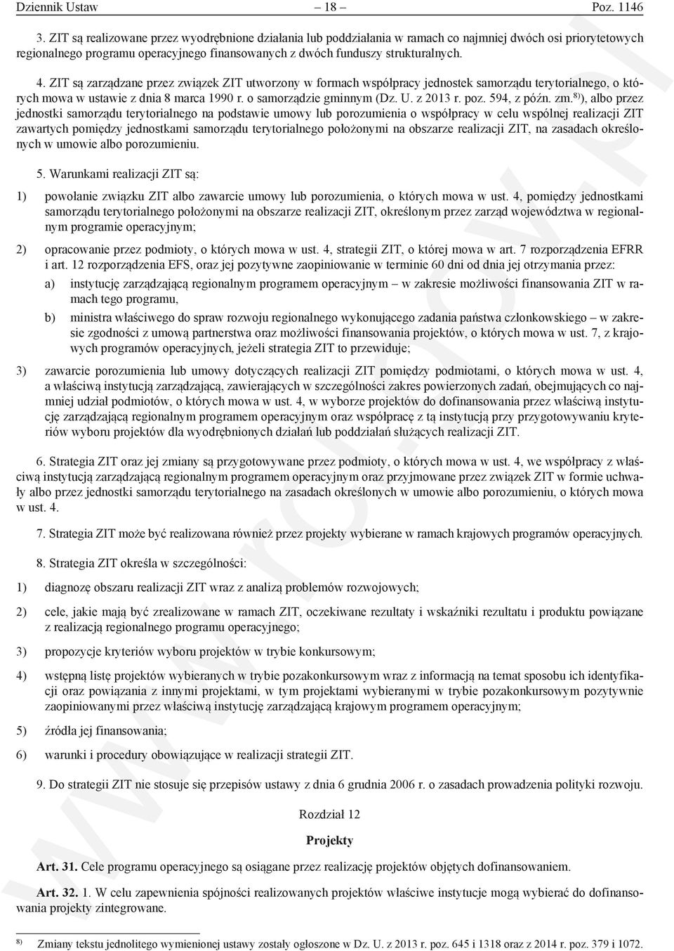 ZIT są zarządzane przez związek ZIT utworzony w formach współpracy jednostek samorządu terytorialnego, o których mowa w ustawie z dnia 8 marca 1990 r. o samorządzie gminnym (Dz. U. z 2013 r. poz.