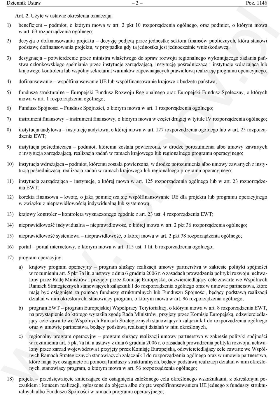 jednostka jest jednocześnie wnioskodawcą; 3) desygnacja potwierdzenie przez ministra właściwego do spraw rozwoju regionalnego wykonującego zadania państwa członkowskiego spełniania przez instytucję