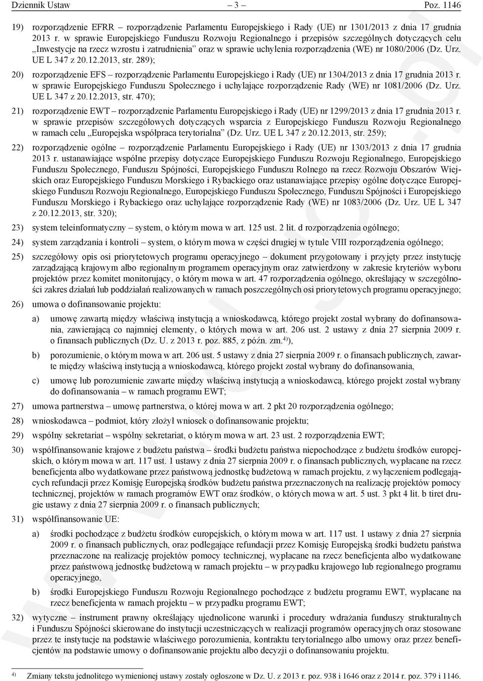 (Dz. Urz. UE L 347 z 20.12.2013, str. 289); 20) rozporządzenie EFS rozporządzenie Parlamentu Europejskiego i Rady (UE) nr 1304/2013 z dnia 17 grudnia 2013 r.