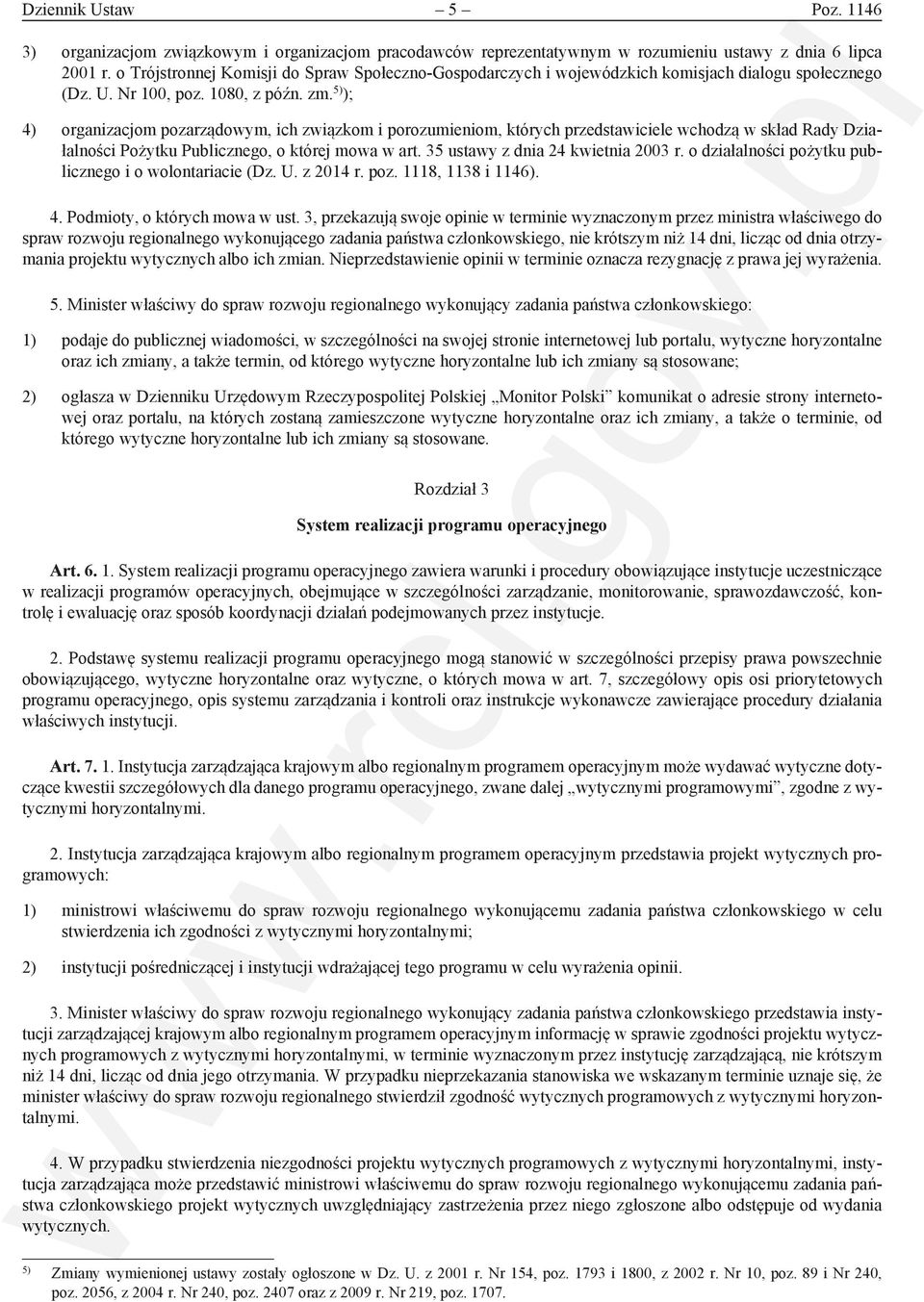 5) ); 4) organizacjom pozarządowym, ich związkom i porozumieniom, których przedstawiciele wchodzą w skład Rady Działalności Pożytku Publicznego, o której mowa w art.